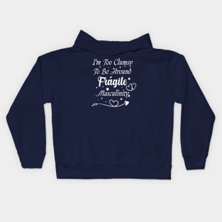 funny I'm Too Clumsy To Be Around Fragile Masculinity Kids Hoodie